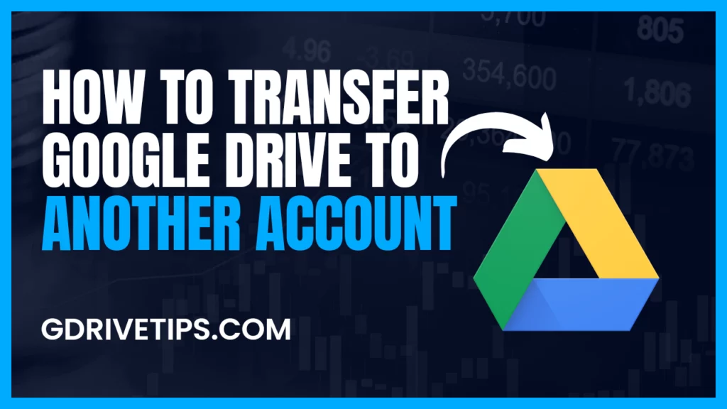 How to Transfer Google Drive to Another Account